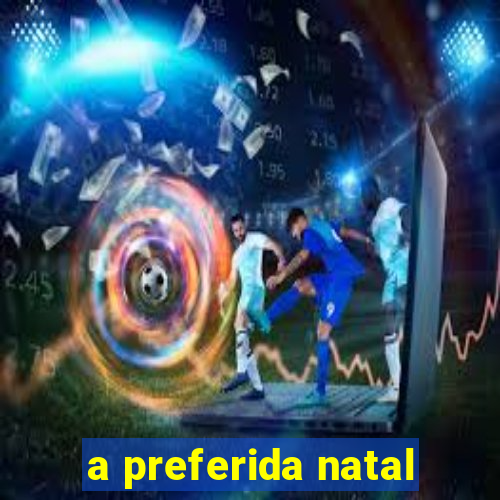 a preferida natal